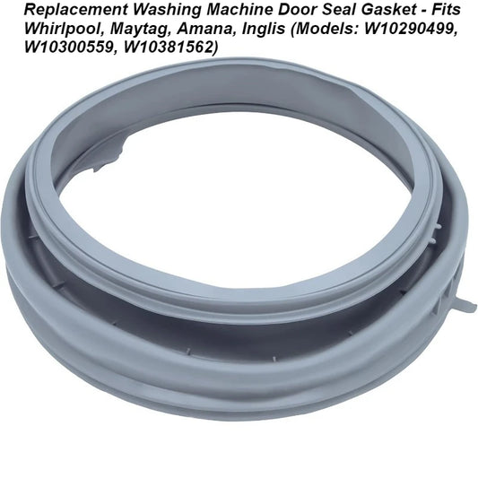Replacement Washing Machine Door Seal Gasket - Compatible with Whirlpool, Maytag, Amana, Inglis (Models: W10290499, W10300559, W10381562)
