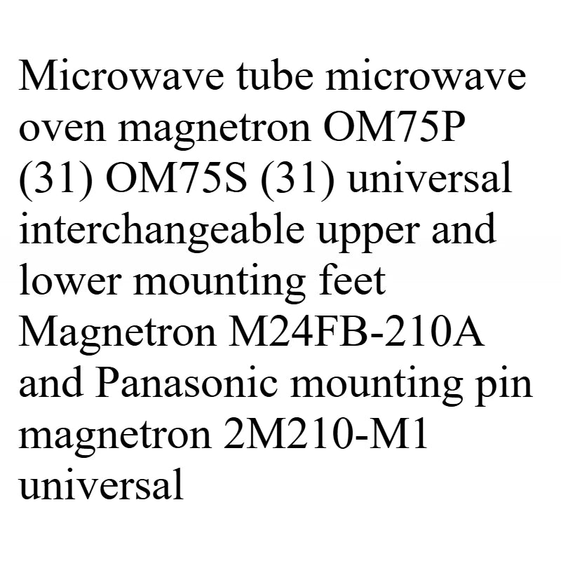 Microwave Oven Accessories Magnetron, Launcher Tube OM75P (31) OM75S (31) 2M210-M1
